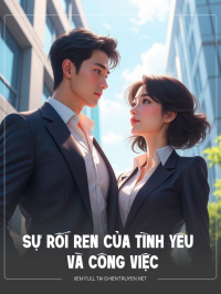 Sự Rối Ren Của Tình Yêu Và Công Việc