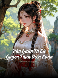 Phu Quân Ta Là Quyền Thần Điên Loạn