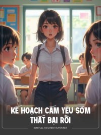 Kế Hoạch Cấm Yêu Sớm Thất Bại Rồi
