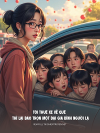 Tôi Thuê Xe Về Quê Thì Lại Bao Trọn Một Đại Gia Đình Người Lạ