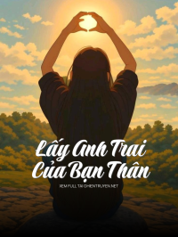 Lấy Anh Trai Của Bạn Thân
