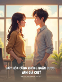 Hủy Hôn Cũng Không Ngăn Được Anh Giả Chết