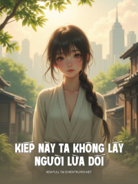 Kiếp Này Ta Không Lấy Người Lừa Dối
