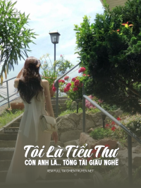 Tôi Là Tiểu Thư Còn Anh Là... Tổng Tài Giấu Nghề