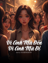 Vì Anh Mà Đến – Vì Anh Mà Đi