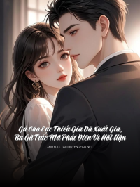 Gả Cho Lục Thiếu Gia Đã Xuất Gia, Ba Gã Trúc Mã Phát Điên Vì Hối Hận