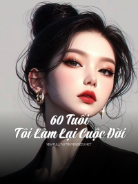 60 Tuổi, Tôi Làm Lại Cuộc Đời