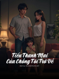 Tiểu Thanh Mai Của Chồng Tôi Trở Về