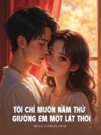 Tôi Chỉ Muốn Nằm Thử Giường Em Một Lát Thôi