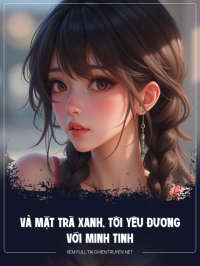 Vả Mặt Trà Xanh, Tôi Yêu Đương Với Minh Tinh