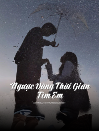 Ngược Dòng Thời Gian Tìm Em