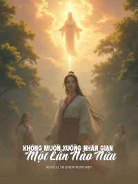 Không Muốn Xuống Nhân Gian Một Lần Nào Nữa