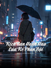 Kịch Bản Hoàn Hảo Của Kẻ Phản Bội
