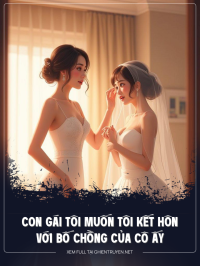 Con Gái Tôi Muốn Tôi Kết Hôn Với Bố Chồng Của Nó