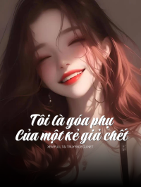 Tôi Là Góa Phụ Của Một Kẻ Giả Ch Ế C