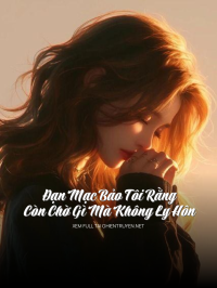 Đạn Mạc Bảo Tôi Rằng: Còn Chờ Gì Mà Không Ly Hôn