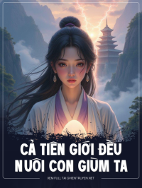 Cả Tiên Giới Đều Nuôi Con Giùm Ta