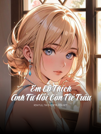 Em Lỡ Thích  Anh Từ Hồi Còn Trẻ Trâu