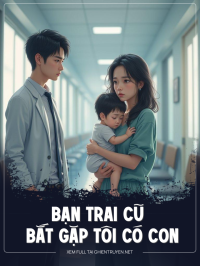 Bạn Trai Cũ Bắt Gặp Tôi Có Con