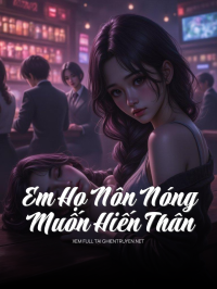 Em Họ Nôn Nóng Muốn Hiến Thân