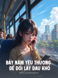 Bảy Năm Yêu Thương Để Đổi Lấy Đau Khổ