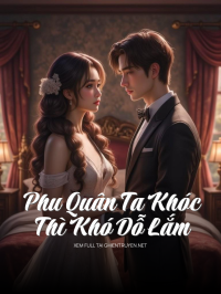 Phu Quân Ta Khóc Thì Khó Dỗ Lắm