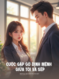Cuộc Gặp Gỡ Định Mệnh Giữa Tôi Và Sếp