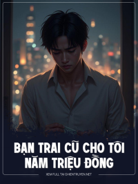 Bạn Trai Cũ Cho Tôi Năm Triệu