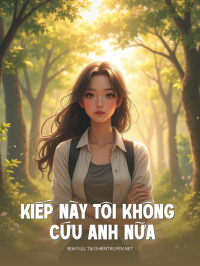 Kiếp Này Tôi Không Cứu Anh Nữa