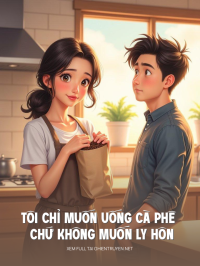 Tôi Chỉ Muốn Uống Cà Phê Chứ Không Muốn Ly Hôn