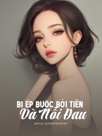 Bị Ép Buộc Bởi Tiền Và Nỗi Đau