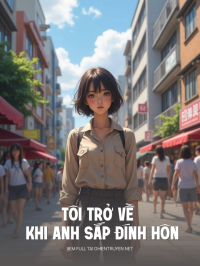 Tôi Trở Về Khi Anh Sắp Đính Hôn