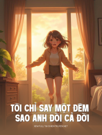 Tôi Chỉ Say Một Đêm Sao Anh Đòi Cả Đời