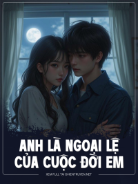 Anh Là Ngoại Lệ Của Cuộc Đời Em