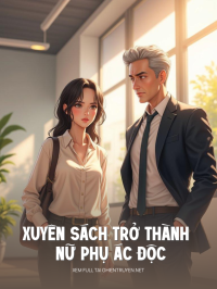 Xuyên Sách Trở Thành Nữ Phụ Ác Độc