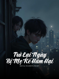 Trở Lại Ngày Bị Mẹ Kế Hãm Hại