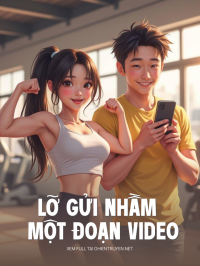 Lỡ Gửi Nhầm Một Đoạn Video