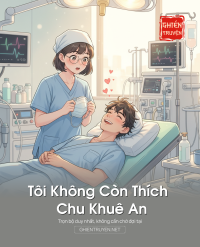 Tôi Không Còn Thích Chu Khuê An Nữa