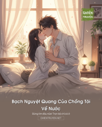 Bạch Nguyệt Quang Của Chồng Tôi Về Nước