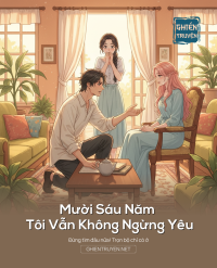 Mười Sáu Năm Tôi Vẫn Không Ngừng Yêu Anh Ấy