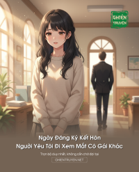 Ngày Đăng Ký Kết Hôn, Người Yêu Tôi Lại Đi Xem Mắt Cô Gái Khác