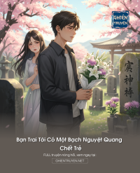 Bạn Trai Tôi Có Một Bạch Nguyệt Quang Chết Trẻ