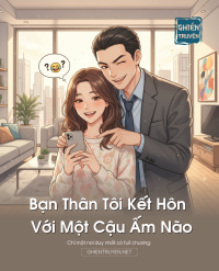 Bạn Thân Tôi Kết Hôn Với Một Cậu Ấm Não Yêu Đương