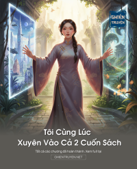 Tôi Cùng Lúc Xuyên Vào Cả 2 Cuốn Sách