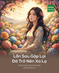 Lần Sau Gặp Lại Đã Trở Nên Xa Lạ