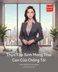 Thực Tập Sinh Mang Thai Con Của Chồng Tôi