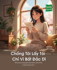 Chồng Tôi Lấy Tôi Chỉ Vì Bất Đắc Dĩ