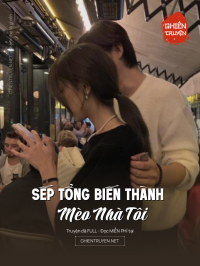 Sếp Tổng Biến Thành Mèo Nhà Tôi
