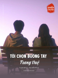 Tôi Chọn Buông Tay Trang Duệ