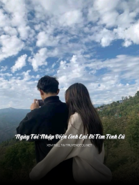 Ngày Tôi Nhập Viện Anh Lại Đi Tìm Tình Cũ